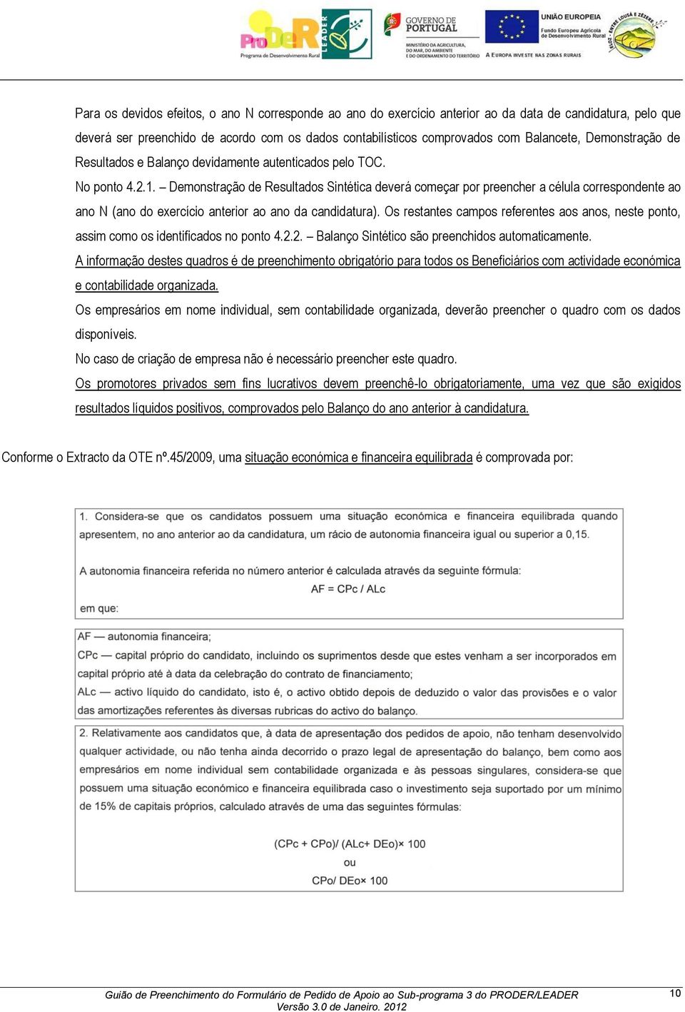 Demonstração de Resultados Sintética deverá começar por preencher a célula correspondente ao ano N (ano do exercício anterior ao ano da candidatura).