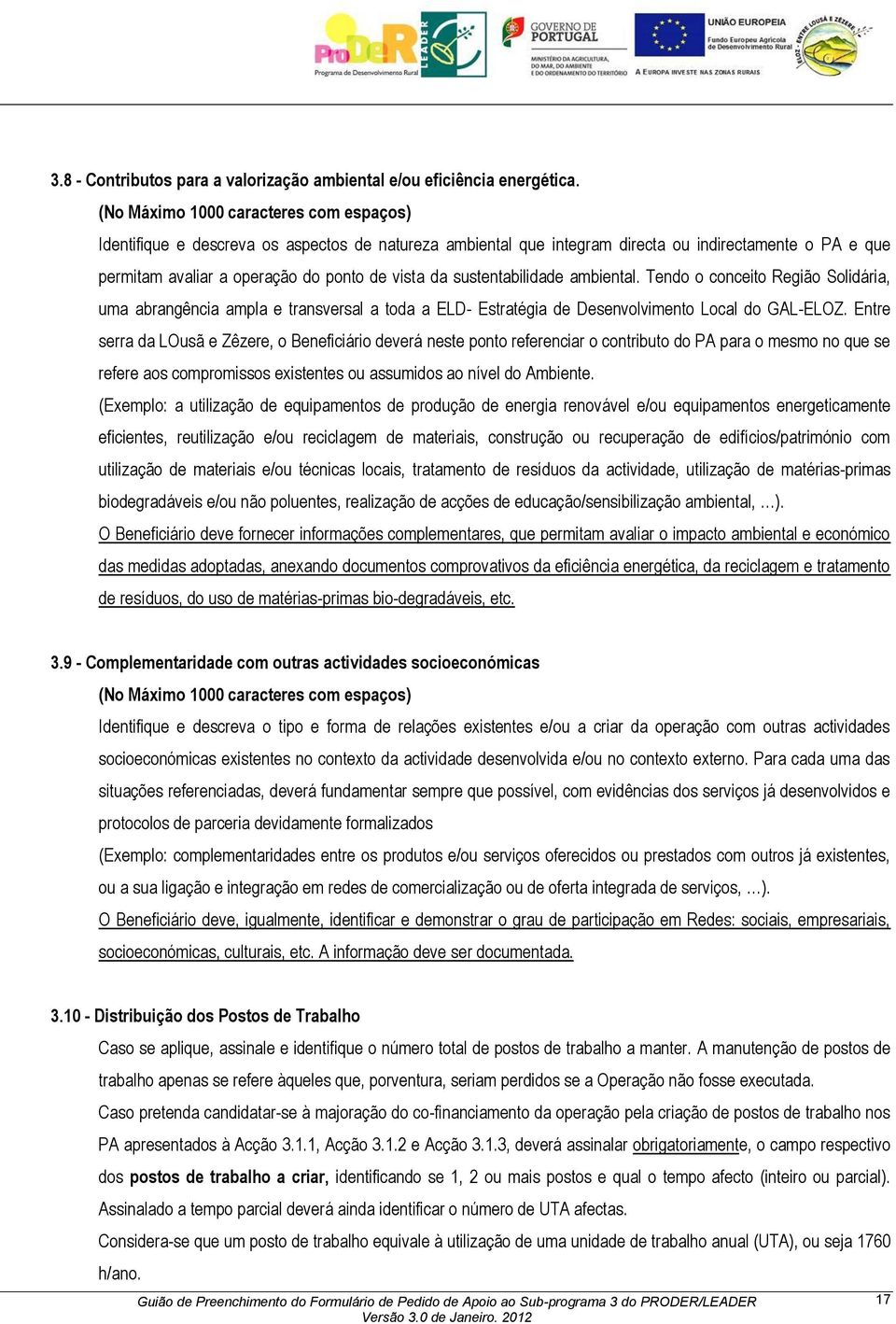 sustentabilidade ambiental. Tendo o conceito Região Solidária, uma abrangência ampla e transversal a toda a ELD- Estratégia de Desenvolvimento Local do GAL-ELOZ.