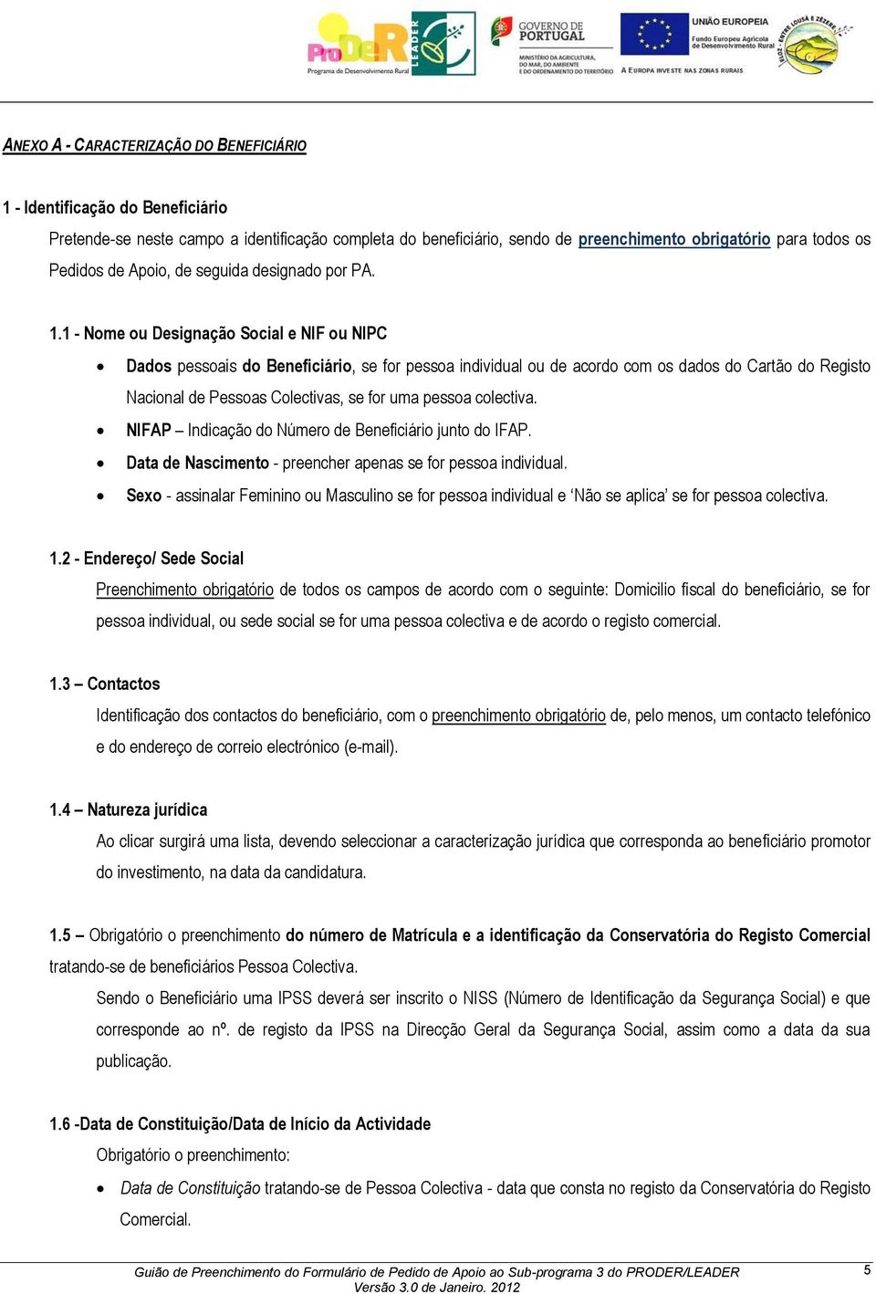 1 - Nome ou Designação Social e NIF ou NIPC Dados pessoais do Beneficiário, se for pessoa individual ou de acordo com os dados do Cartão do Registo Nacional de Pessoas Colectivas, se for uma pessoa