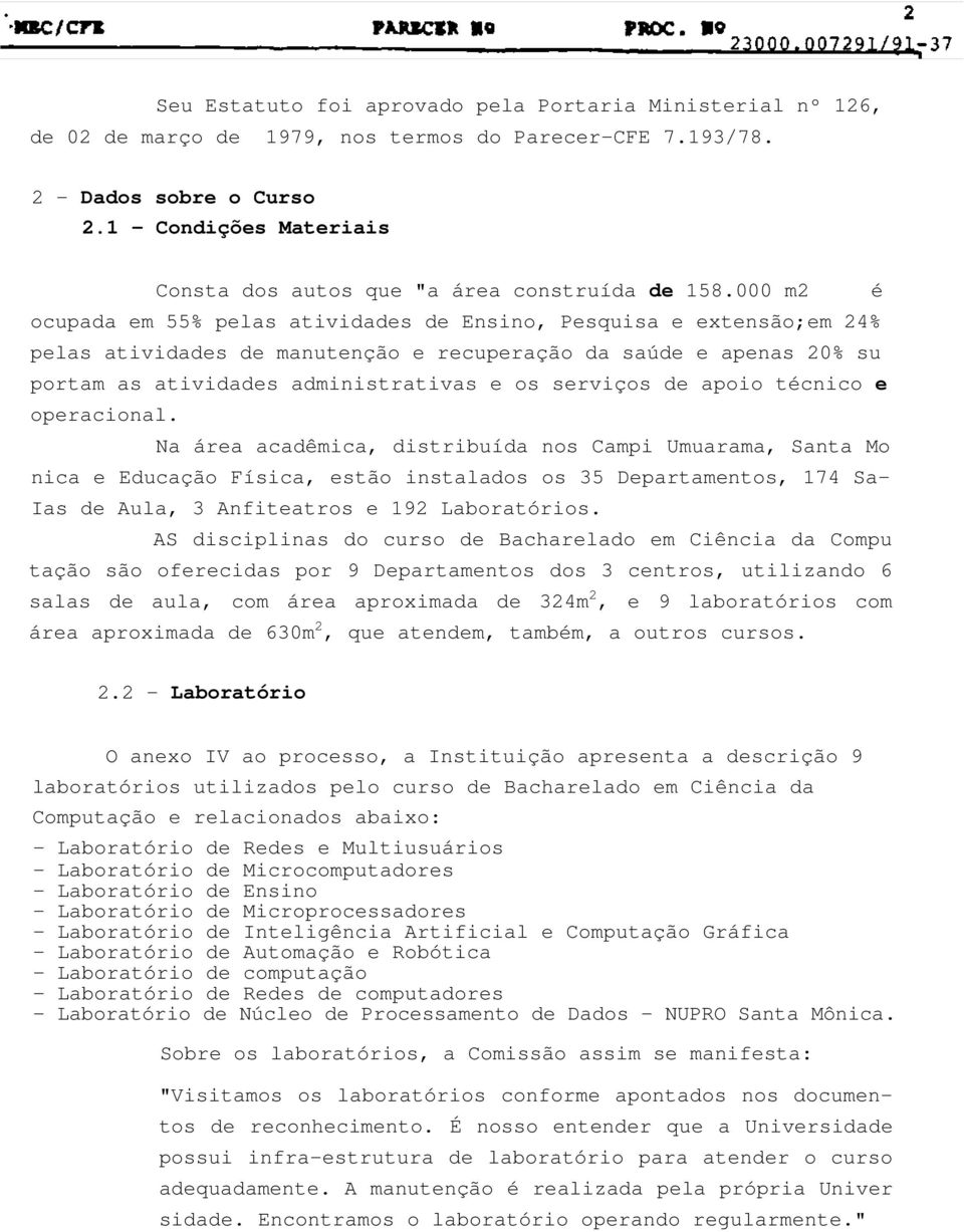 000 m2 é ocupada em 55% pelas atividades de Ensino, Pesquisa e extensão;em 24% pelas atividades de manutenção e recuperação da saúde e apenas 20% su portam as atividades administrativas e os serviços