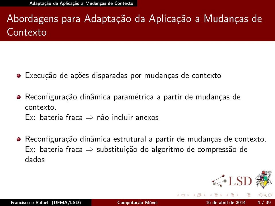 Ex: bateria fraca não incluir anexos Reconfiguração dinâmica estrutural a partir de mudanças de contexto.