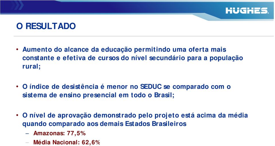 o sistema de ensino presencial em todo o Brasil; O nível de aprovação demonstrado pelo projeto está