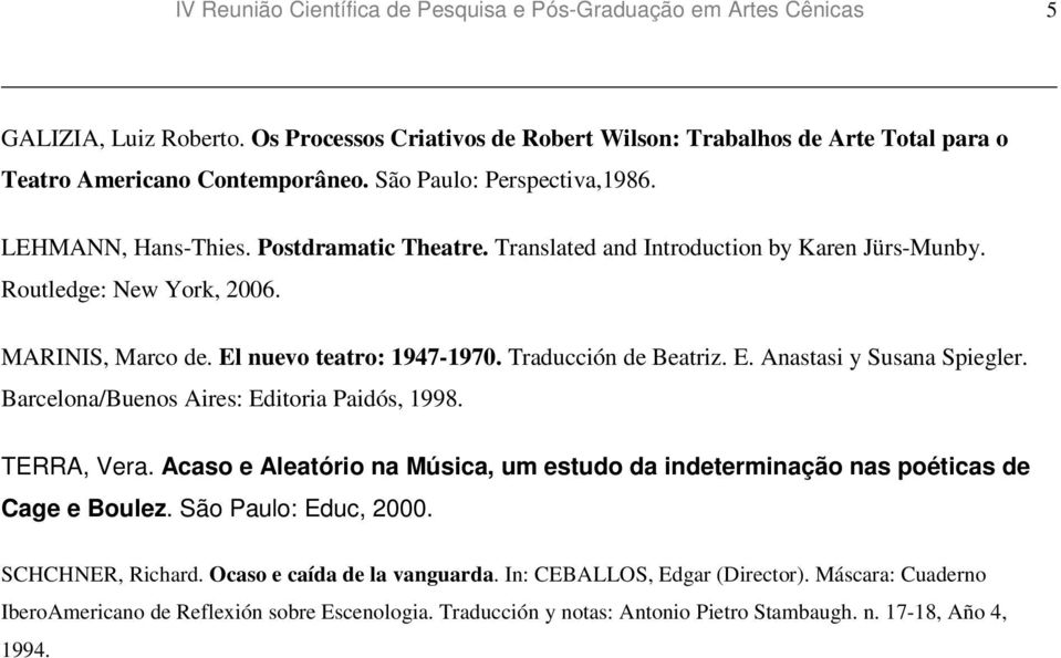 Traducción de Beatriz. E. Anastasi y Susana Spiegler. Barcelona/Buenos Aires: Editoria Paidós, 1998. TERRA, Vera.