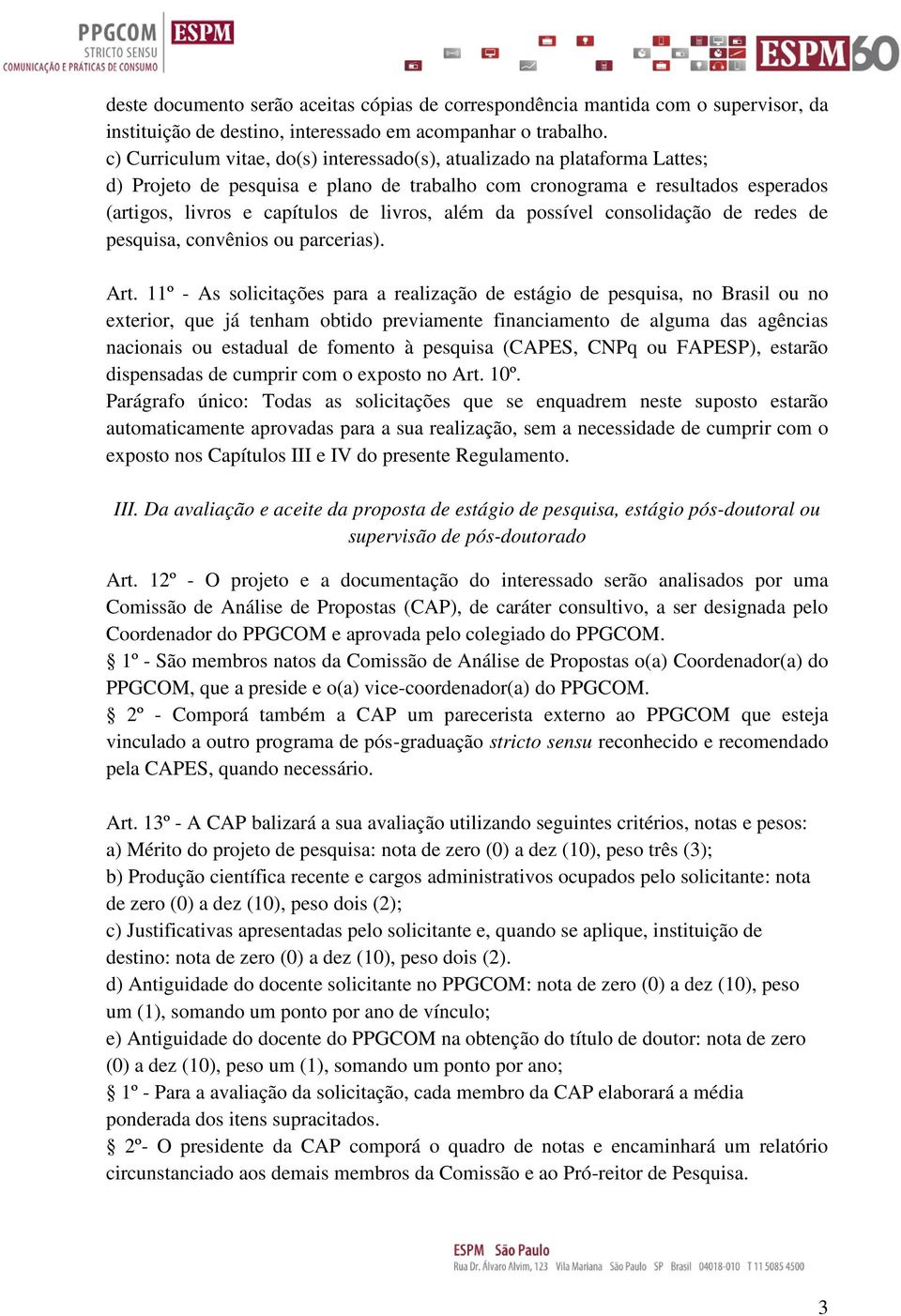 além da possível consolidação de redes de pesquisa, convênios ou parcerias). Art.