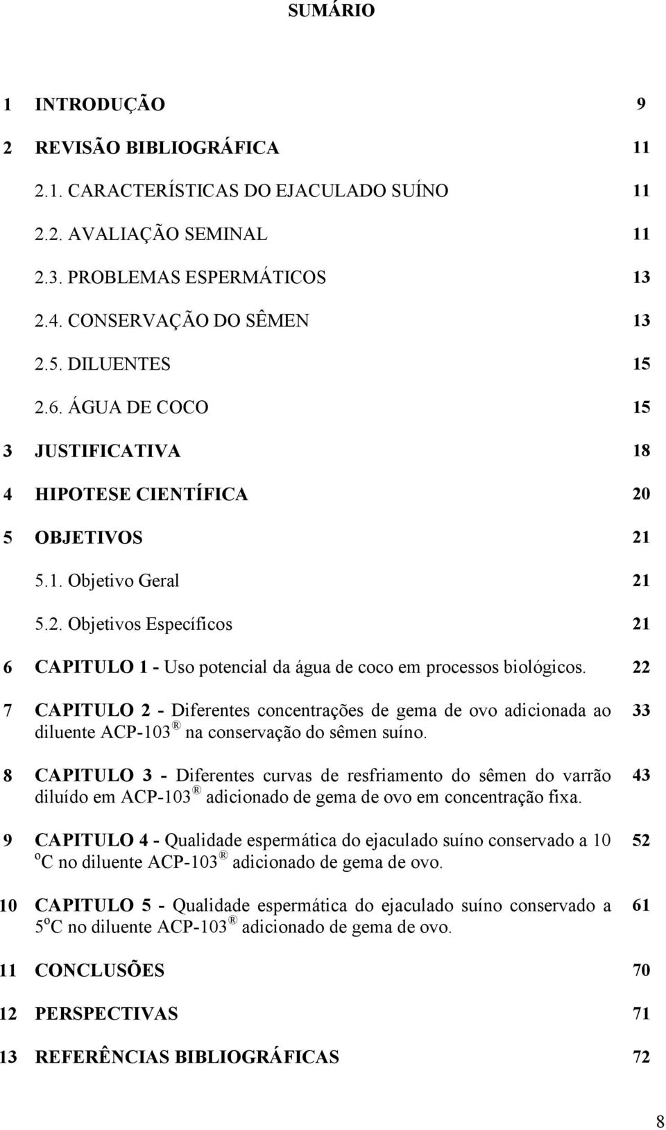 22 7 CAPITULO 2 - Diferentes concentrações de gema de ovo adicionada ao diluente ACP-103 na conservação do sêmen suíno.