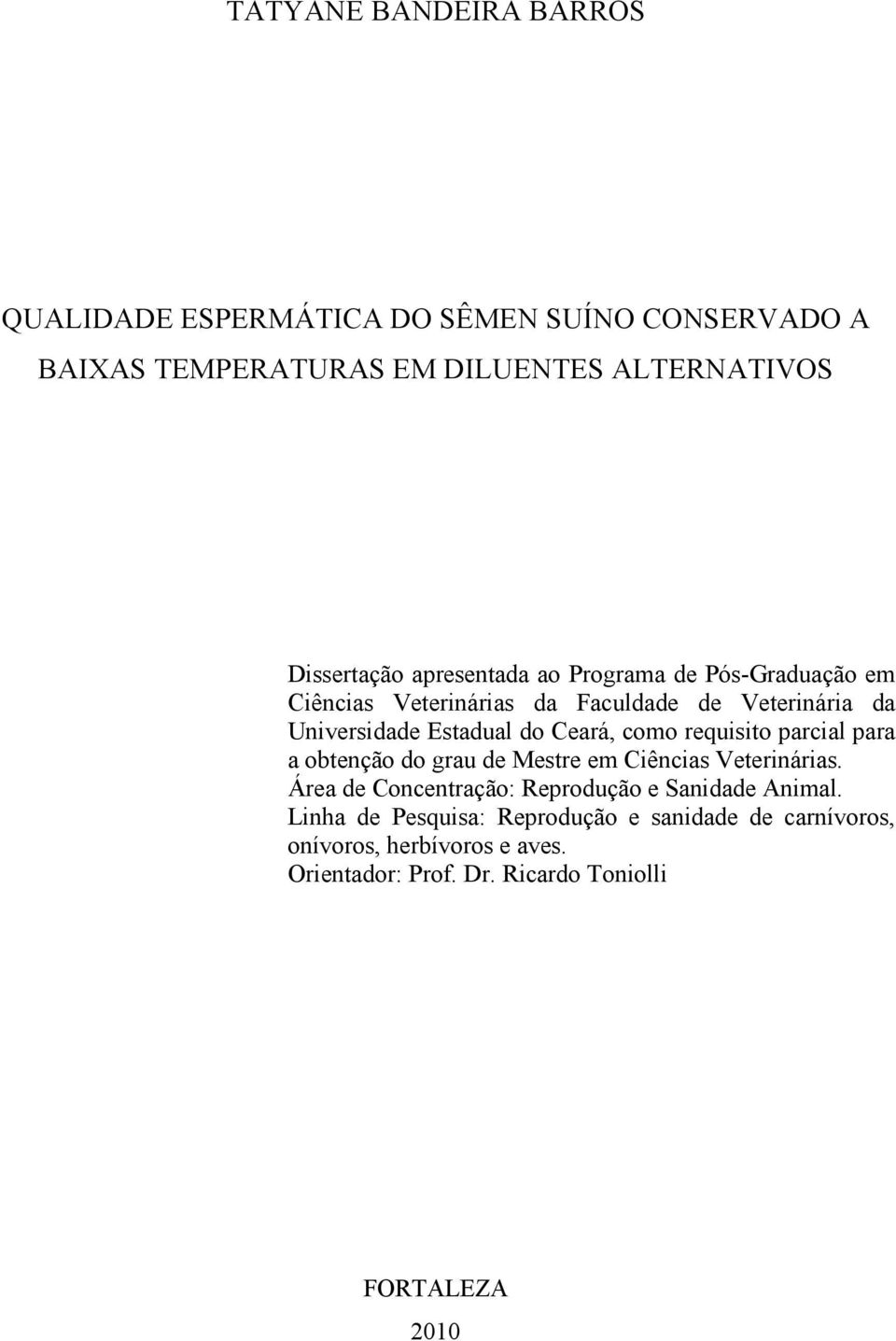 requisito parcial para a obtenção do grau de Mestre em Ciências Veterinárias. Área de Concentração: Reprodução e Sanidade Animal.