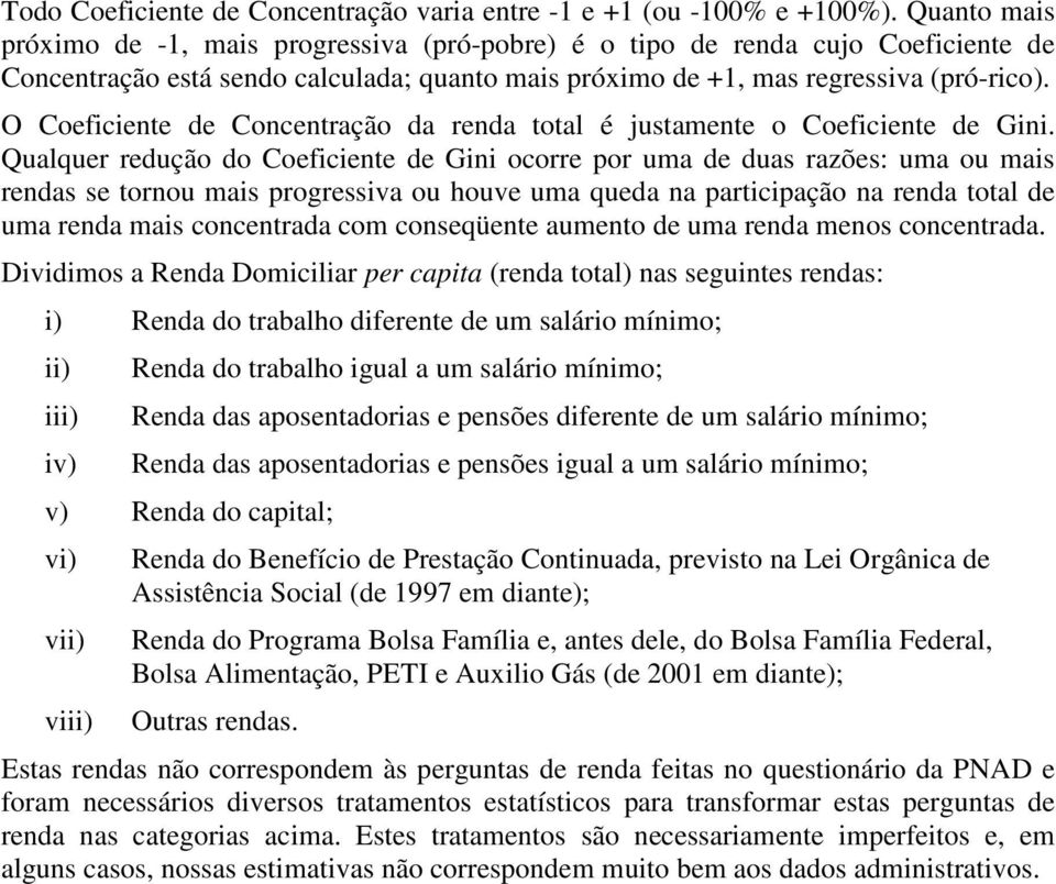 O Coeficiente de Concentração da renda total é justamente o Coeficiente de Gini.