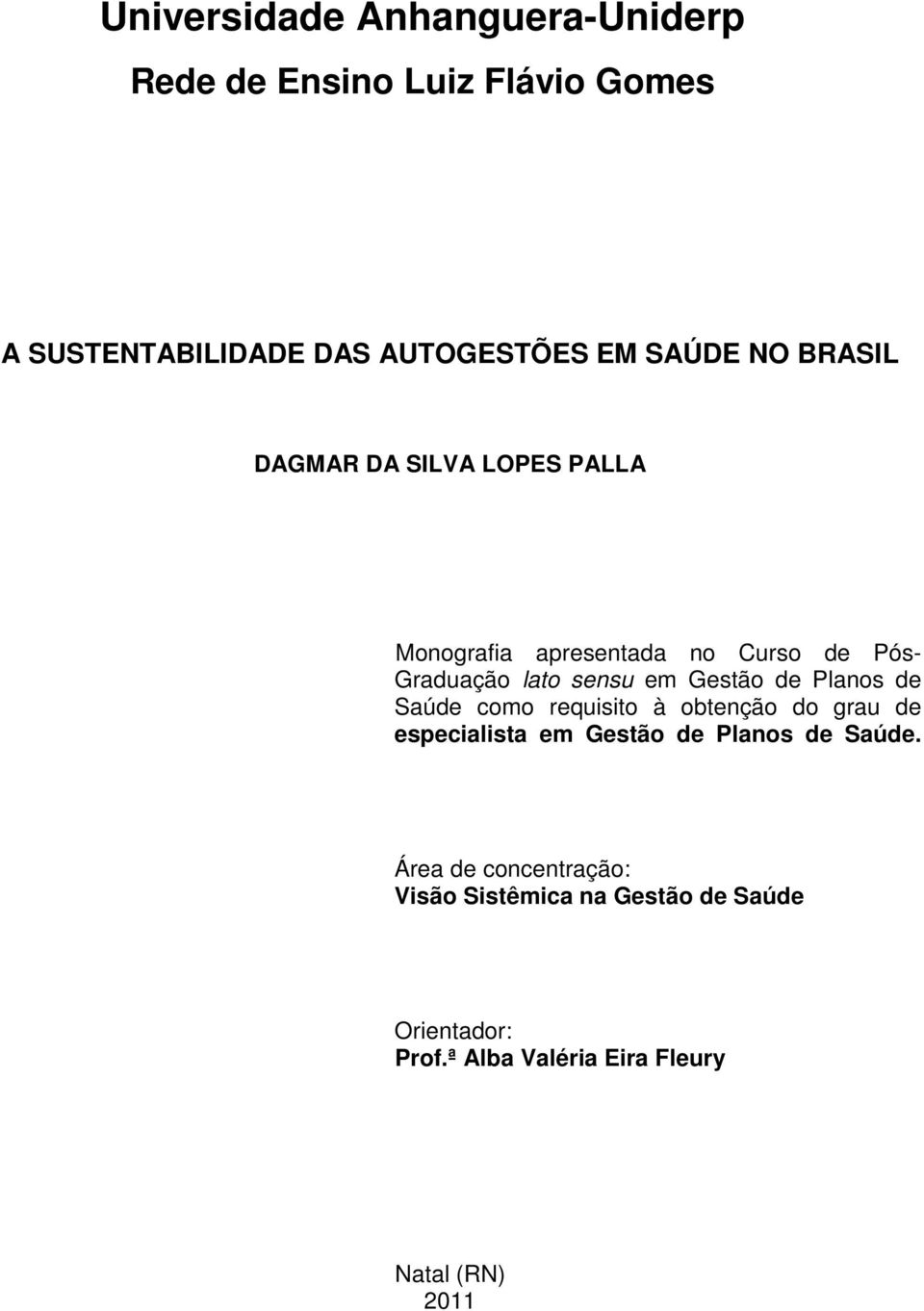 de Planos de Saúde como requisito à obtenção do grau de especialista em Gestão de Planos de Saúde.