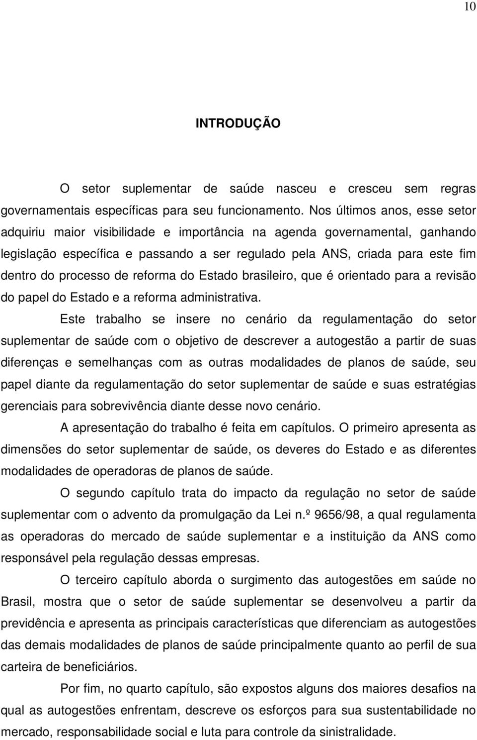 processo de reforma do Estado brasileiro, que é orientado para a revisão do papel do Estado e a reforma administrativa.