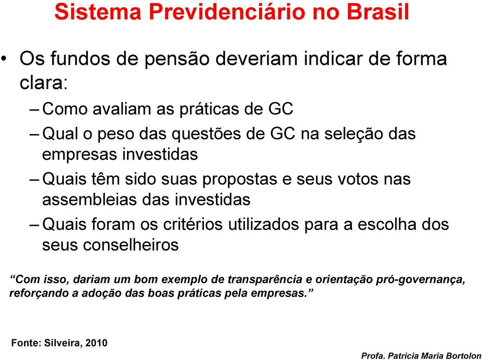 assembleias das investidas Quais foram os critérios utilizados para a escolha dos seus conselheiros Com isso, dariam um