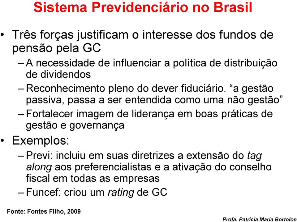 a gestão passiva, passa a ser entendida como uma não gestão Fortalecer imagem de liderança em boas práticas de gestão e governança