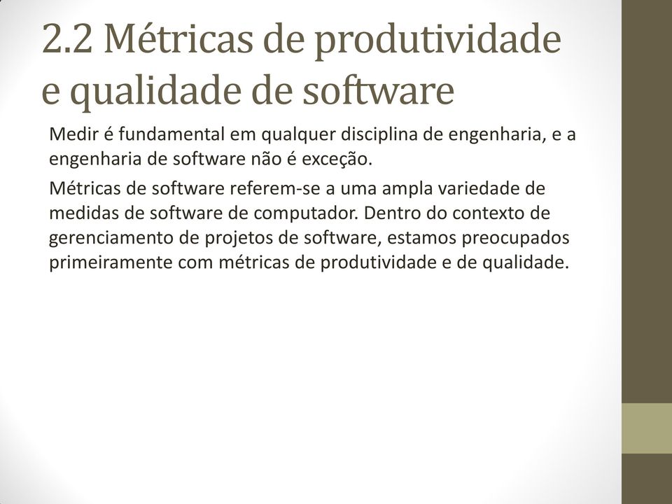 Métricas de software referem-se a uma ampla variedade de medidas de software de computador.