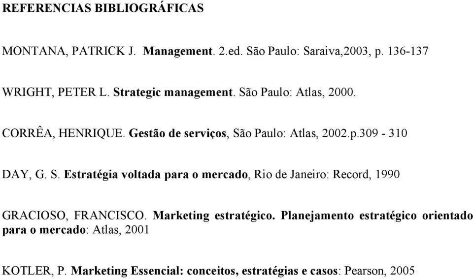 S. Estratégia voltada para o mercado, Rio de Janeiro: Record, 1990 GRACIOSO, FRANCISCO. Marketing estratégico.