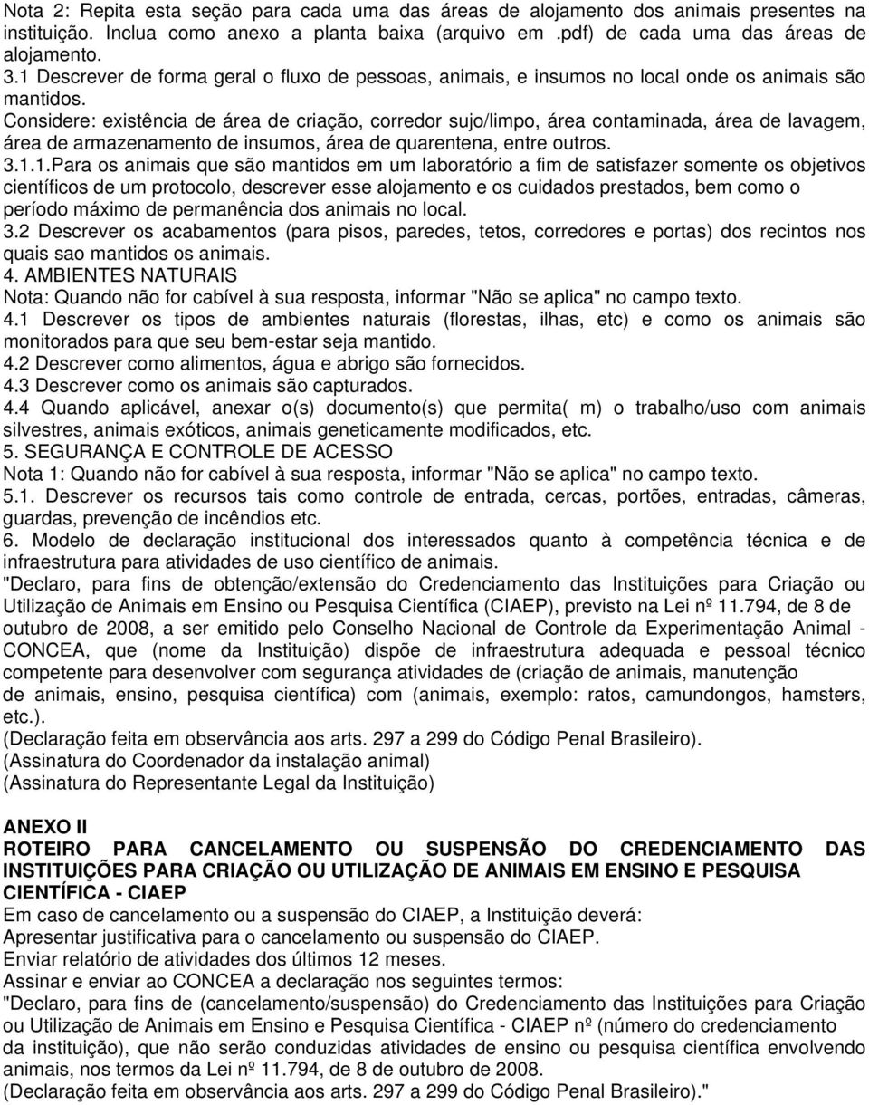 Considere: existência de área de criação, corredor sujo/limpo, área contaminada, área de lavagem, área de armazenamento de insumos, área de quarentena, entre outros. 3.1.