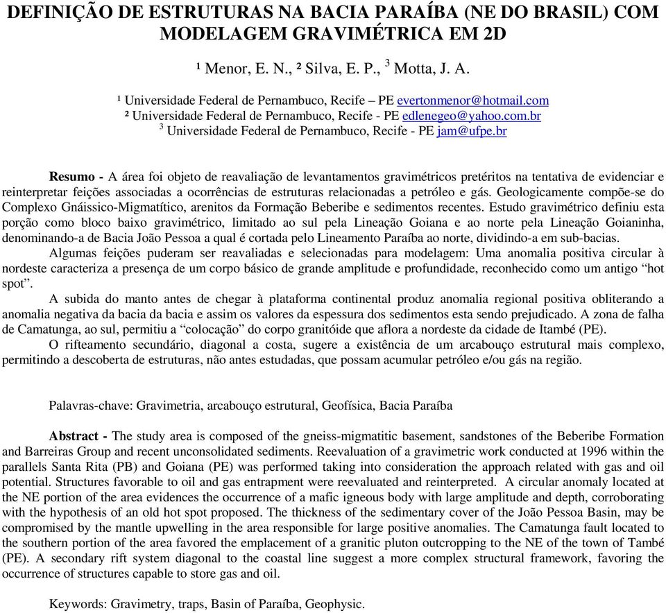 br Resumo - A área foi objeto de reavaliação de levantamentos gravimétricos pretéritos na tentativa de evidenciar e reinterpretar feições associadas a ocorrências de estruturas relacionadas a