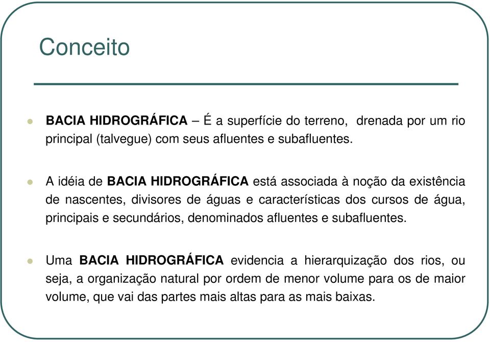 de água, principais e secundários, denominados afluentes e subafluentes.