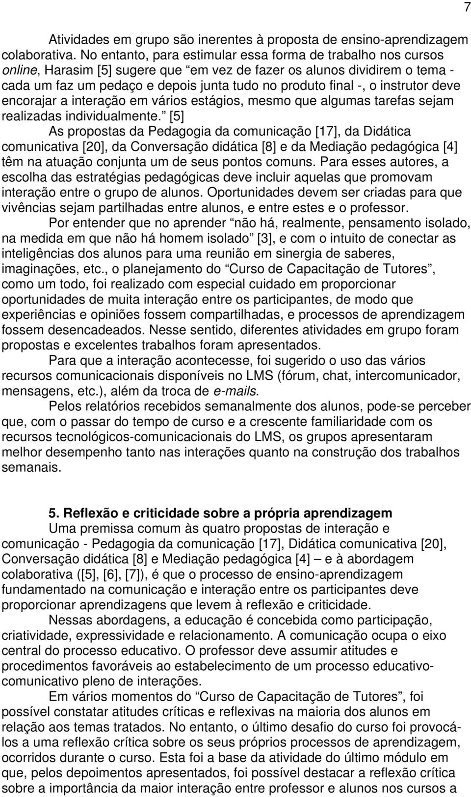 o instrutor deve encorajar a interação em vários estágios, mesmo que algumas tarefas sejam realizadas individualmente.