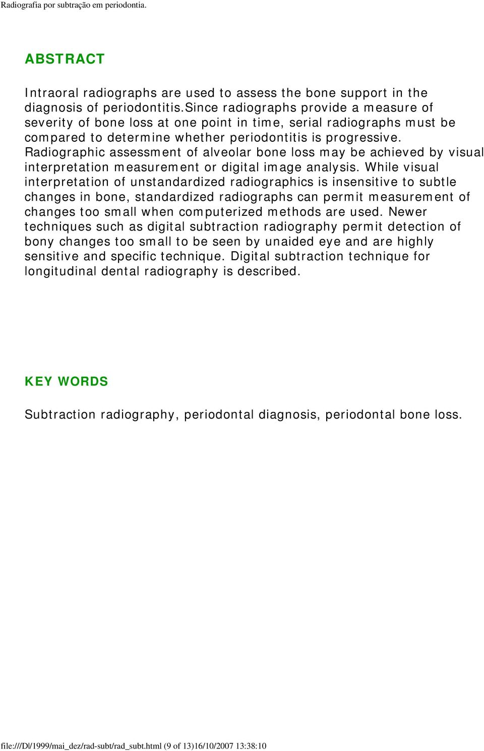 Radiographic assessment of alveolar bone loss may be achieved by visual interpretation measurement or digital image analysis.