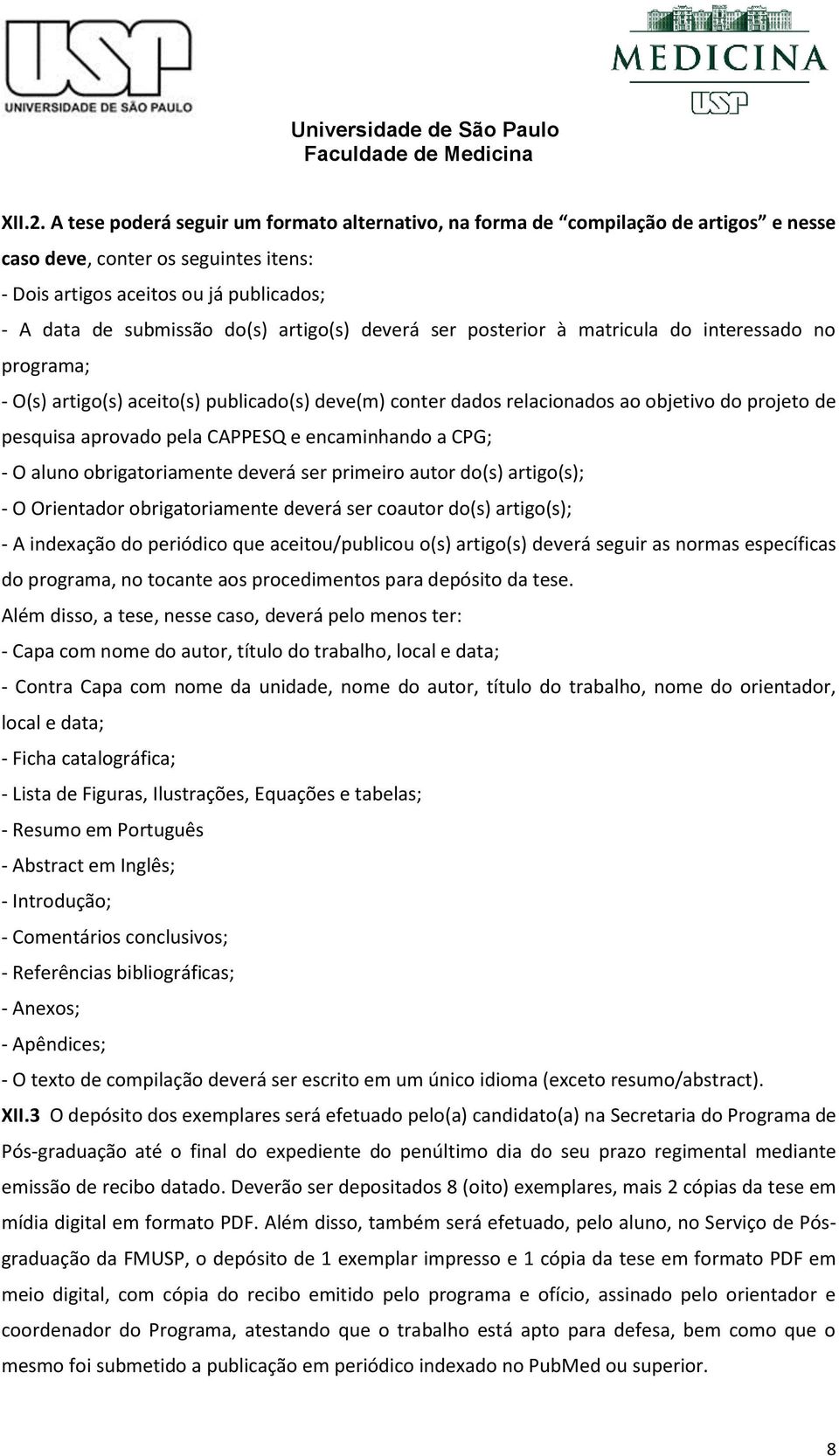 artigo(s) deverá ser posterior à matricula do interessado no programa; - O(s) artigo(s) aceito(s) publicado(s) deve(m) conter dados relacionados ao objetivo do projeto de pesquisa aprovado pela