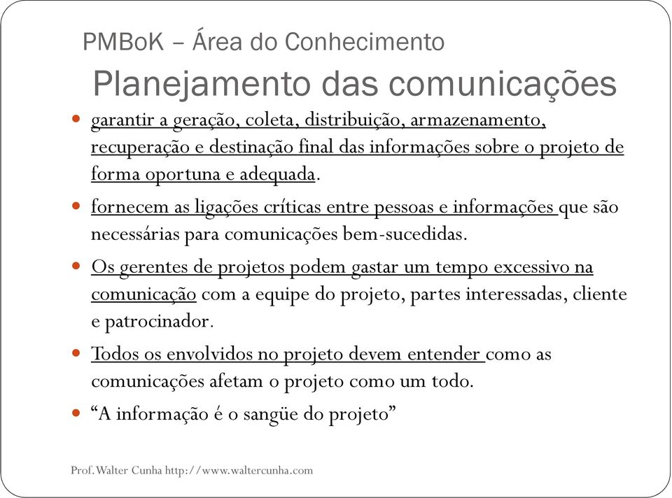 fornecem as ligações críticas entre pessoas e informações que são necessárias para comunicações bem-sucedidas.