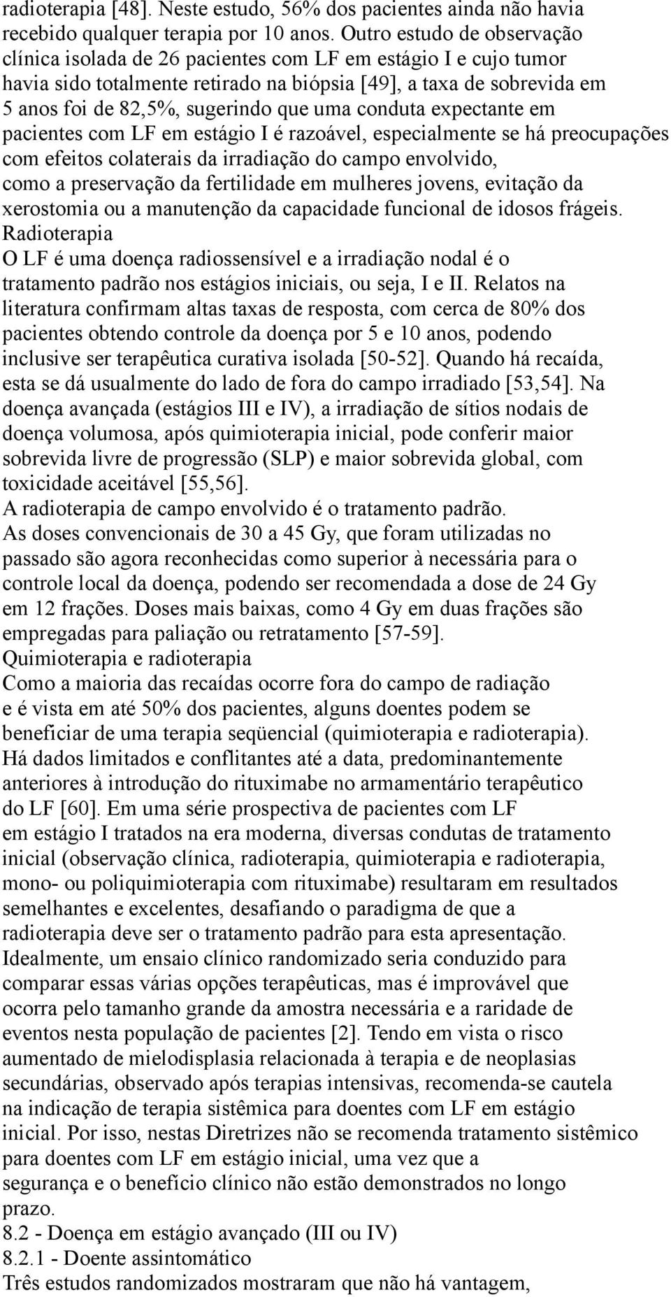 uma conduta expectante em pacientes com LF em estágio I é razoável, especialmente se há preocupações com efeitos colaterais da irradiação do campo envolvido, como a preservação da fertilidade em