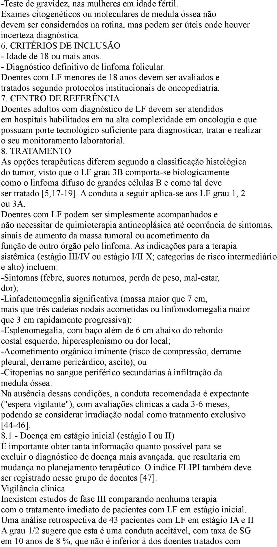 Doentes com LF menores de 18 anos devem ser avaliados e tratados segundo protocolos institucionais de oncopediatria. 7.