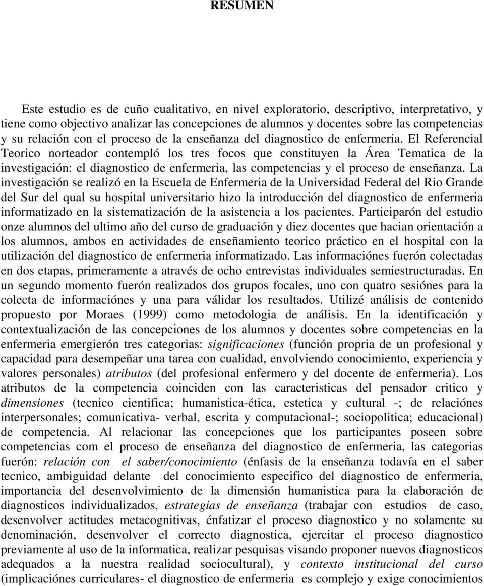 El Referencial Teorico norteador contempló los tres focos que constituyen la Área Tematica de la investigación: el diagnostico de enfermeria, las competencias y el proceso de enseñanza.