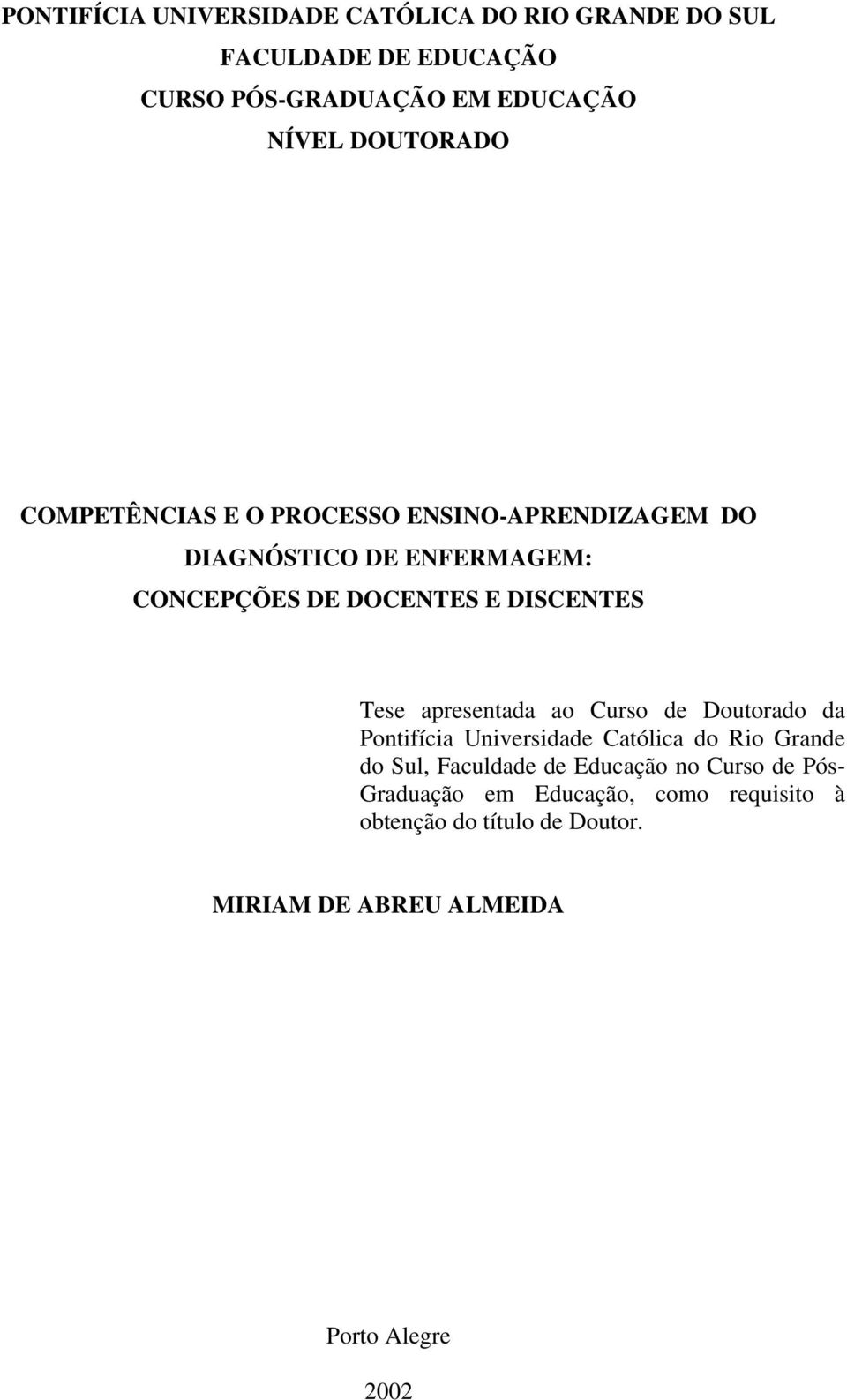 Tese apresentada ao Curso de Doutorado da Pontifícia Universidade Católica do Rio Grande do Sul, Faculdade de Educação