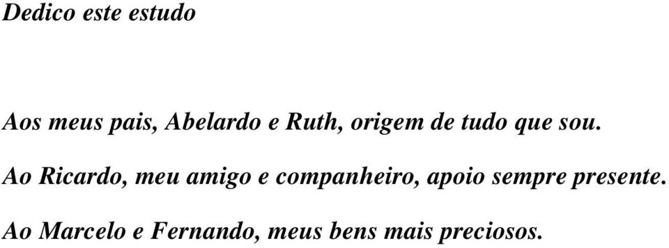 Ao Ricardo, meu amigo e companheiro, apoio