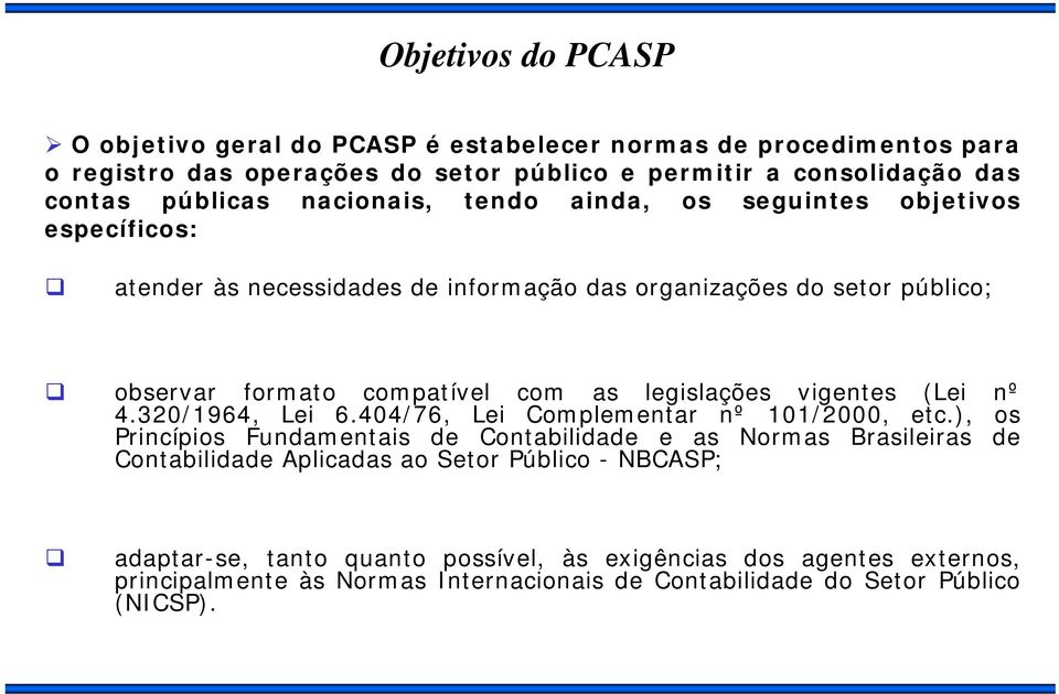 legislações vigentes (Lei nº 4.320/1964, Lei 6.404/76, Lei Complementar nº 101/2000, etc.