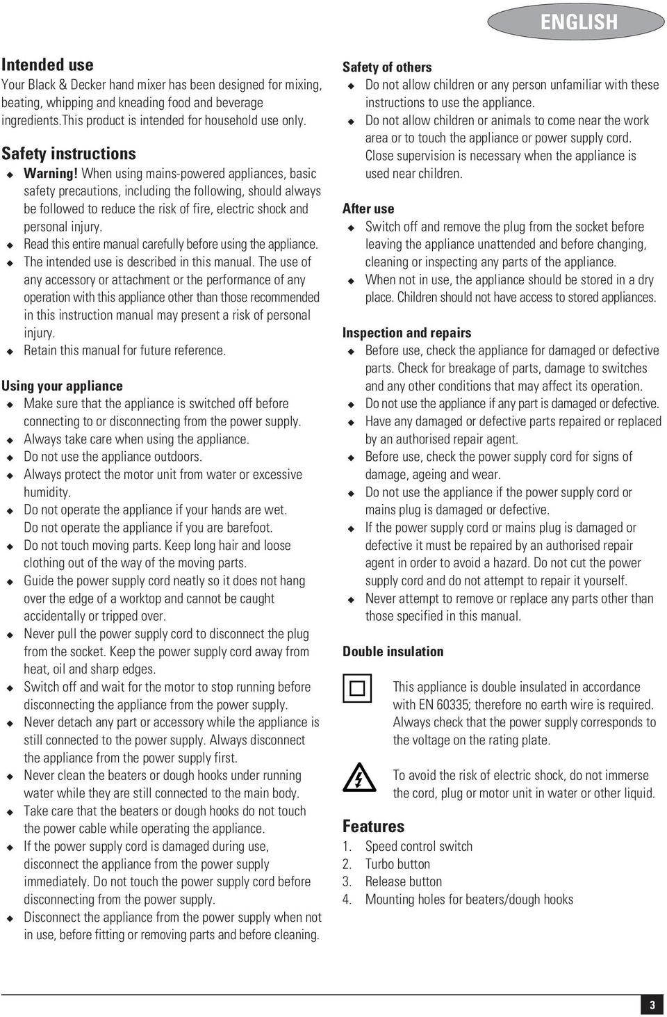 When using mains-powered appliances, basic safety precautions, including the following, should always be followed to reduce the risk of fire, electric shock and personal injury.