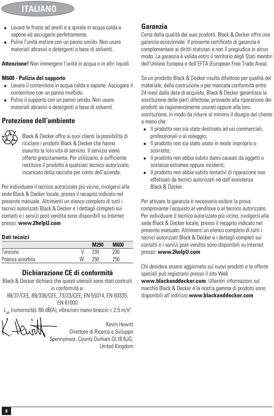 Asciugare il contenitore con un panno morbido. Pulire il supporto con un panno umido. Non usare materiali abrasivi o detergenti a base di solventi.