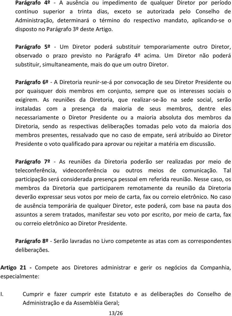 Um Diretor não poderá substituir, simultaneamente, mais do que um outro Diretor.