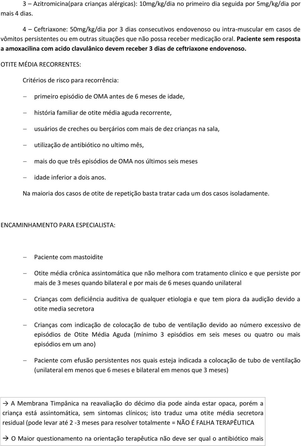 Paciente sem resposta a amoxacilina com acido clavulânico devem receber 3 de ceftriaxone endovenoso.