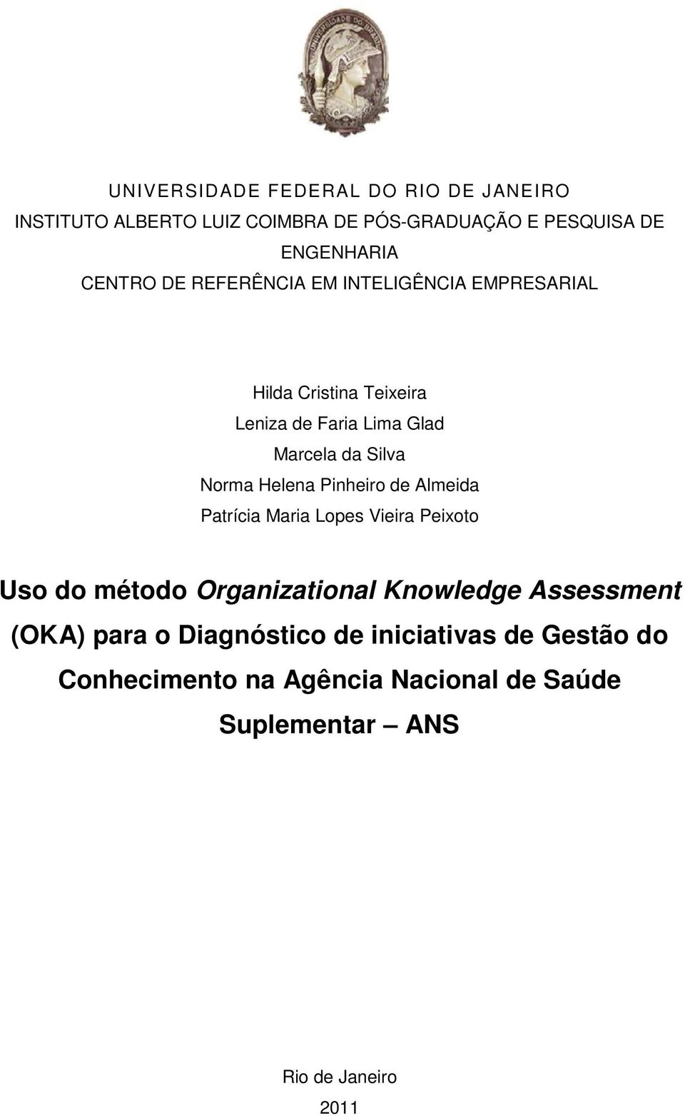 Helena Pinheiro de Almeida Patrícia Maria Lopes Vieira Peixoto Uso do método Organizational Knowledge Assessment (OKA)