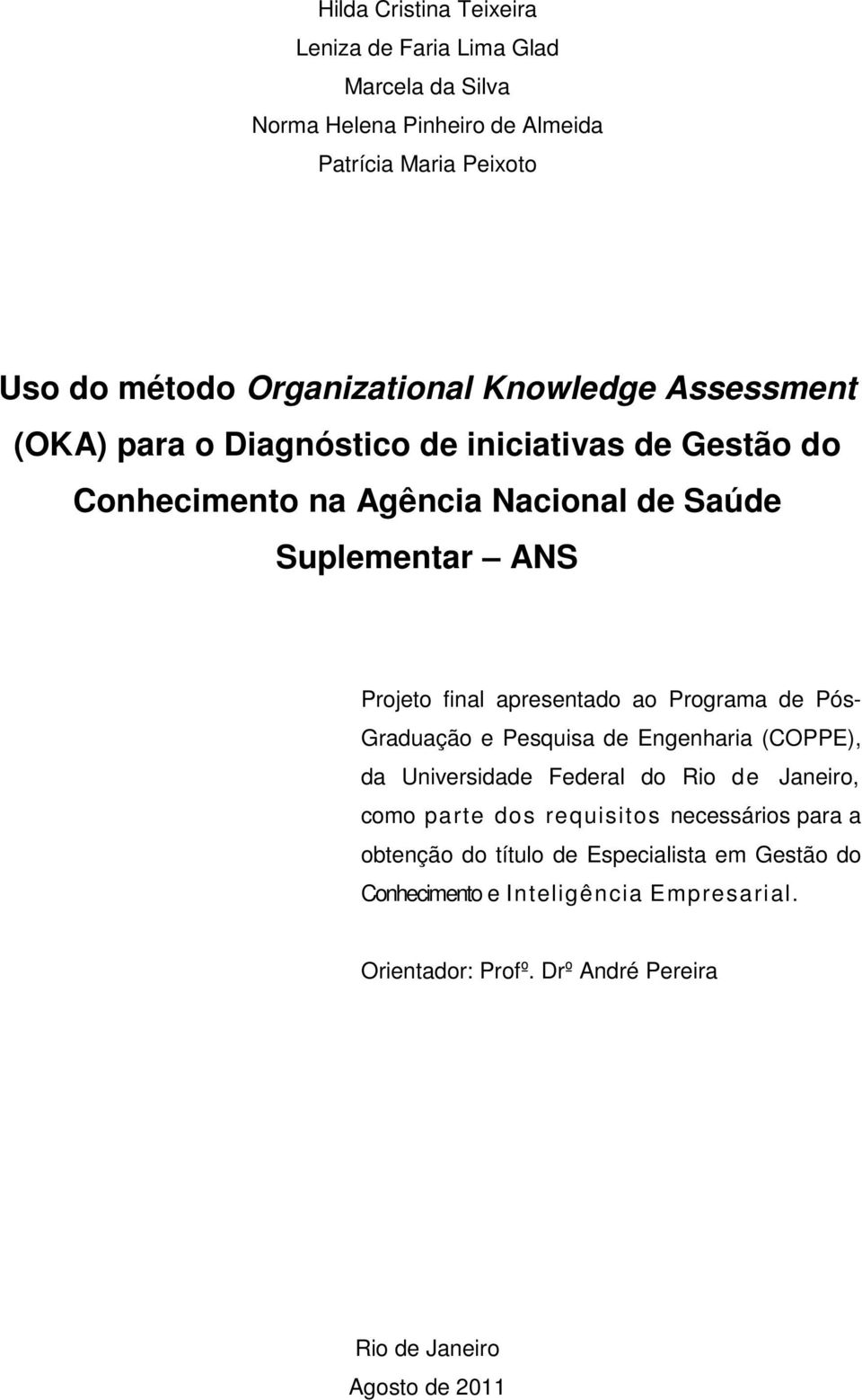 apresentado ao Programa de Pós- Graduação e Pesquisa de Engenharia (COPPE), da Universidade Federal do Rio de Janeiro, como parte dos requisitos