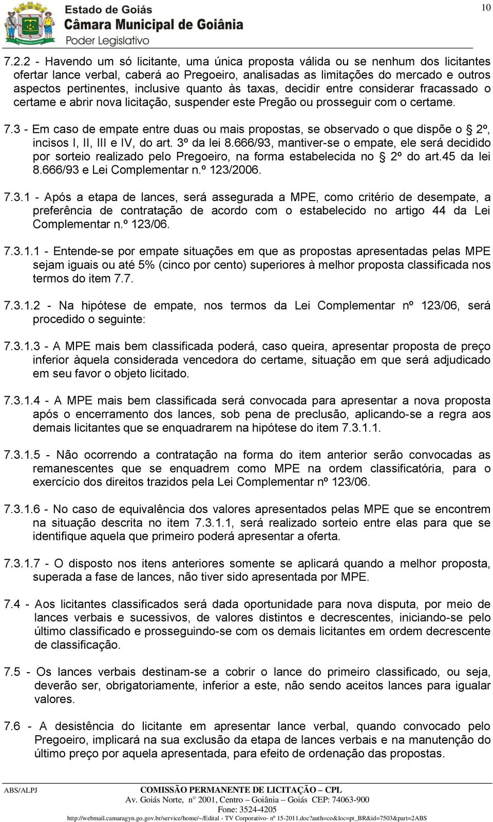 inclusive quanto às taxas, decidir entre considerar fracassado o certame e abrir nova licitação, suspender este Pregão ou prosseguir com o certame. 7.