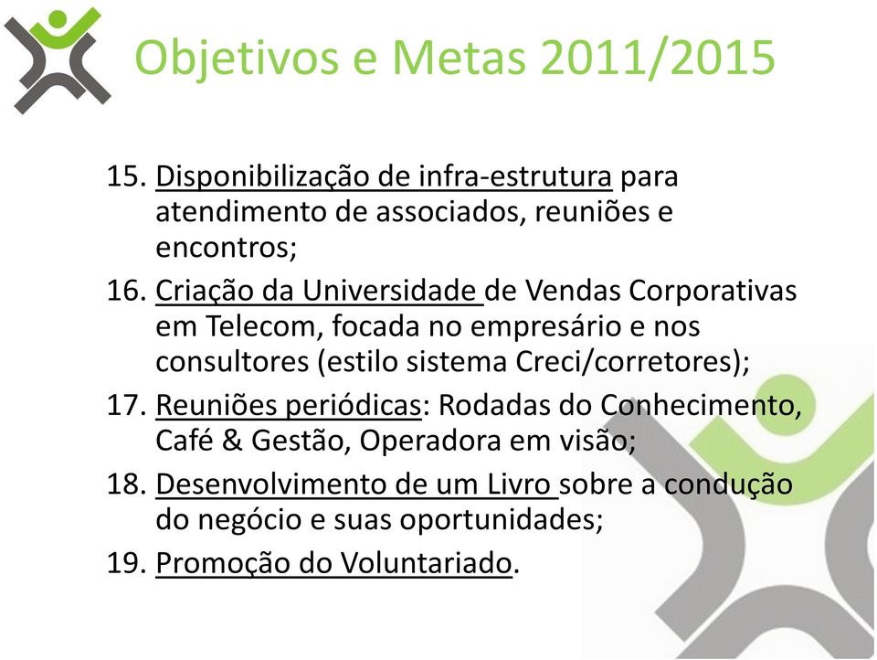 Criação da Universidade de Vendas Corporativas em Telecom, focada no empresário e nos consultores (estilo