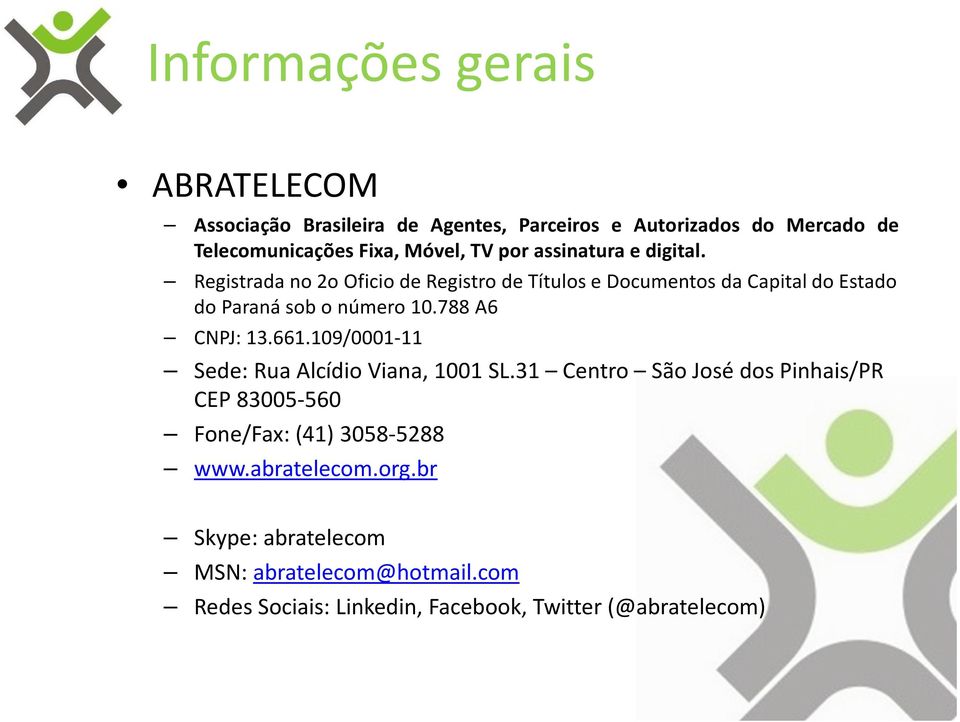 Registradano 2o Oficiode Registro de Títulose Documentosda Capital do Estado do Paraná sob o número10.788 A6 CNPJ: 13.661.