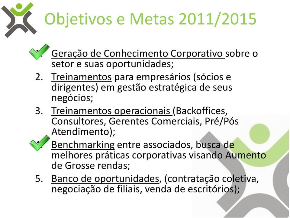 Treinamentos operacionais (Backoffices, Consultores, Gerentes Comerciais, Pré/Pós Atendimento); 4.