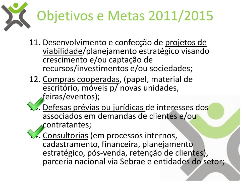 e/ou sociedades; 12.Compras cooperadas, (papel, material de escritório, móveis p/ novas unidades, feiras/eventos); 13.