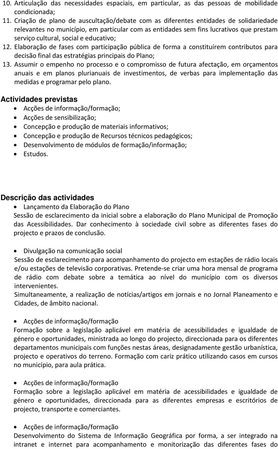 educativo; 12. Elaboração de fases com participação pública de forma a constituírem contributos para decisão final das estratégias principais do Plano; 13.