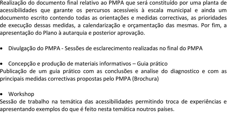 Divulgação do PMPA Sessões de esclarecimento realizadas no final do PMPA Concepção e produção de materiais informativos Guia prático Publicação de um guia prático com as conclusões e analise do