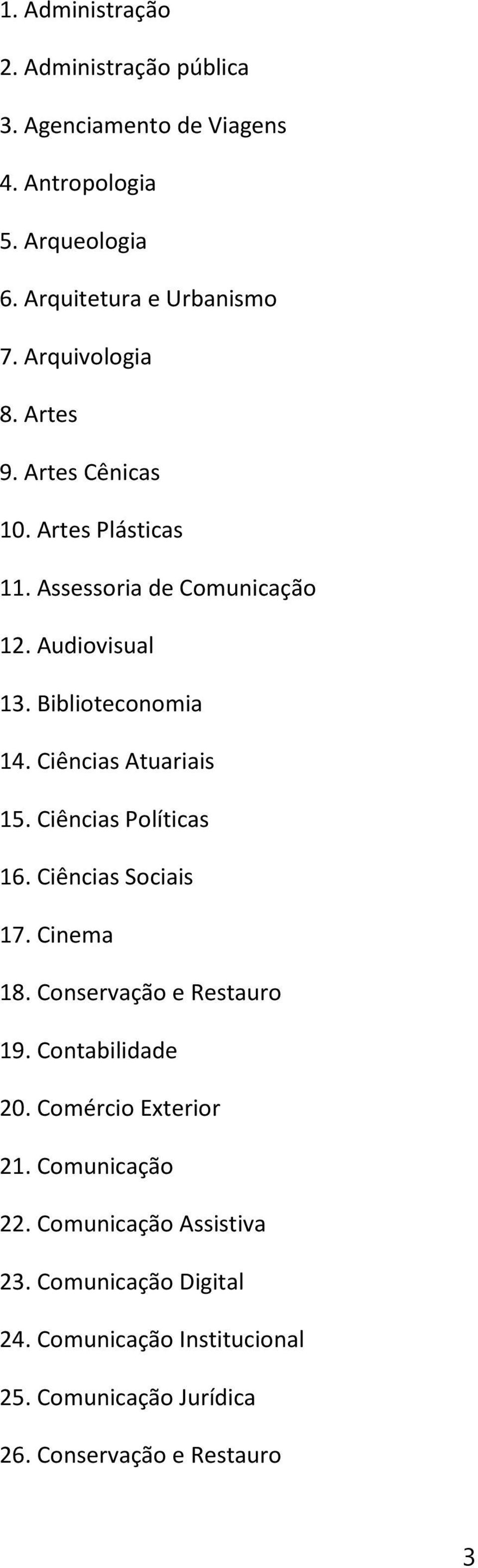 Ciências Atuariais 15. Ciências Políticas 16. Ciências Sociais 17. Cinema 18. Conservação e Restauro 19. Contabilidade 20.