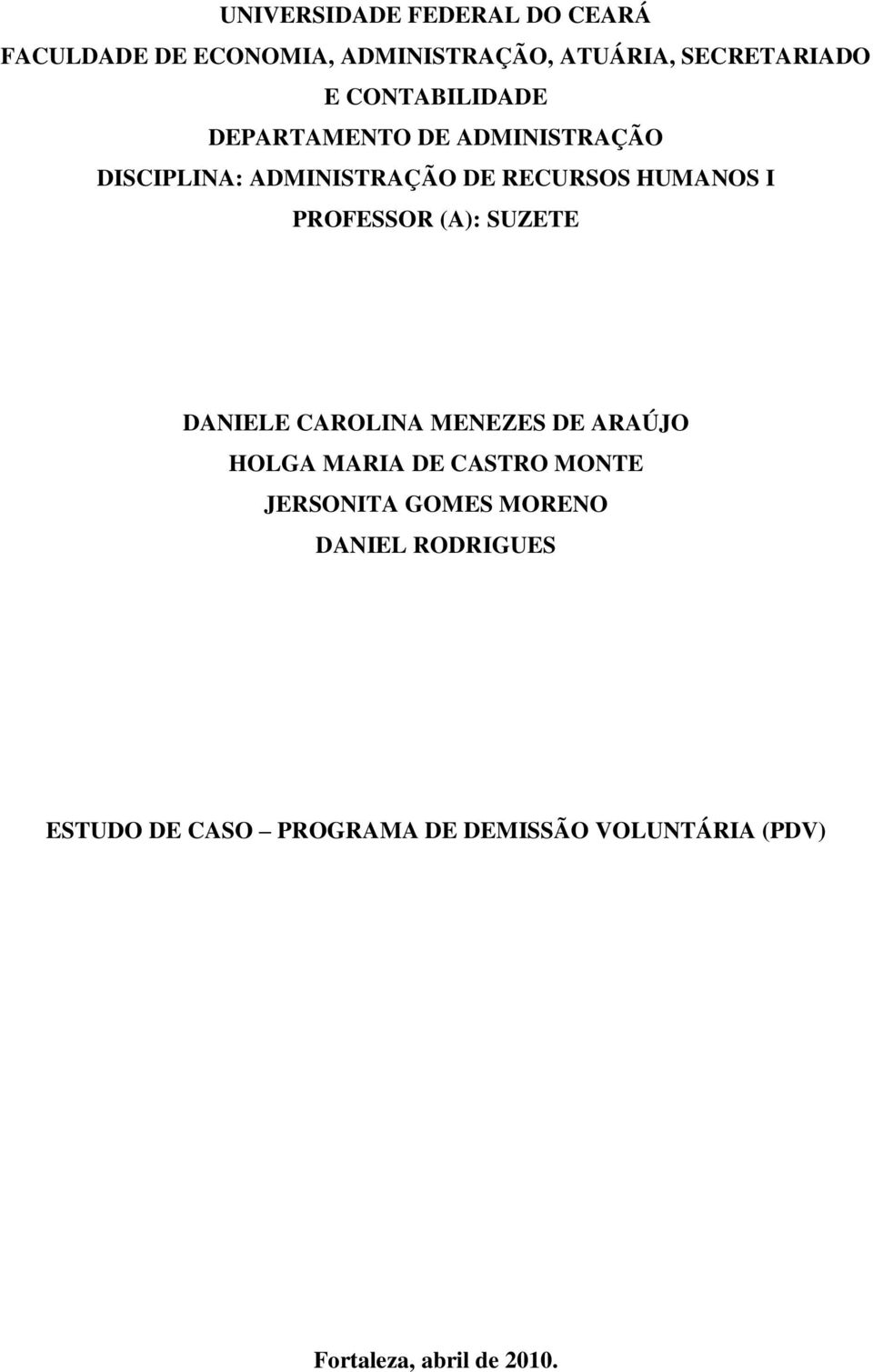 PROFESSOR (A): SUZETE DANIELE CAROLINA MENEZES DE ARAÚJO HOLGA MARIA DE CASTRO MONTE JERSONITA