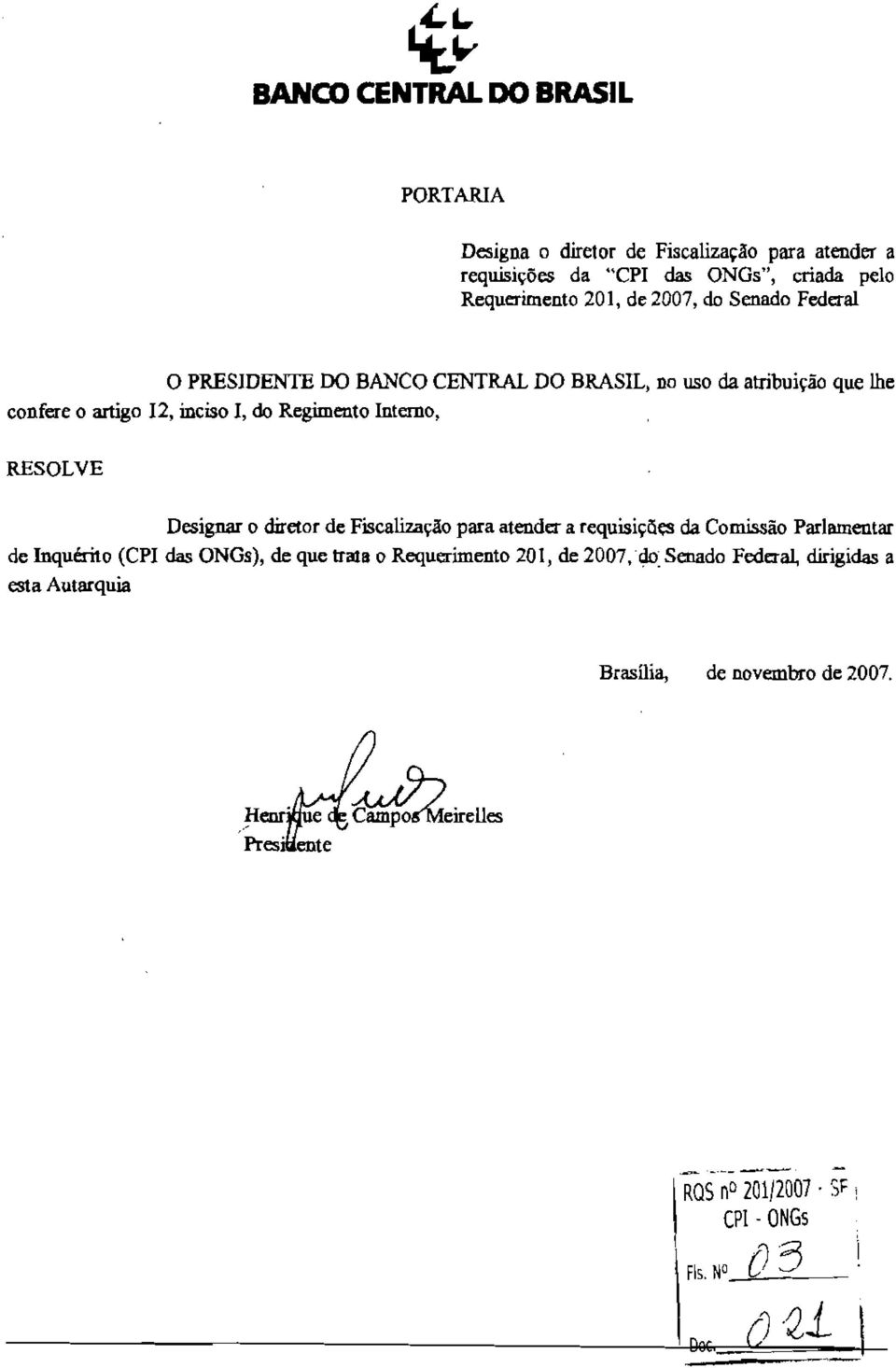 he confere 0 artigo 12, incise, do Regimento nterne, RESOLVE Designar 0 diretor de Fiscalizacao para atender a requisicces da Comissao Parlamentar