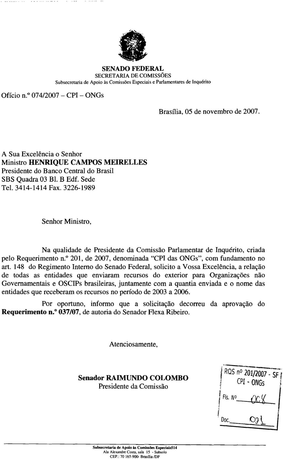 3226-1989 Senhor Ministro, Na qualidade de Presidente da Comissao Parlamentar de nquerito, criada pelo Requerimento n." 201, de 2007, denominada "CP das ONGs", com fundamento no art.