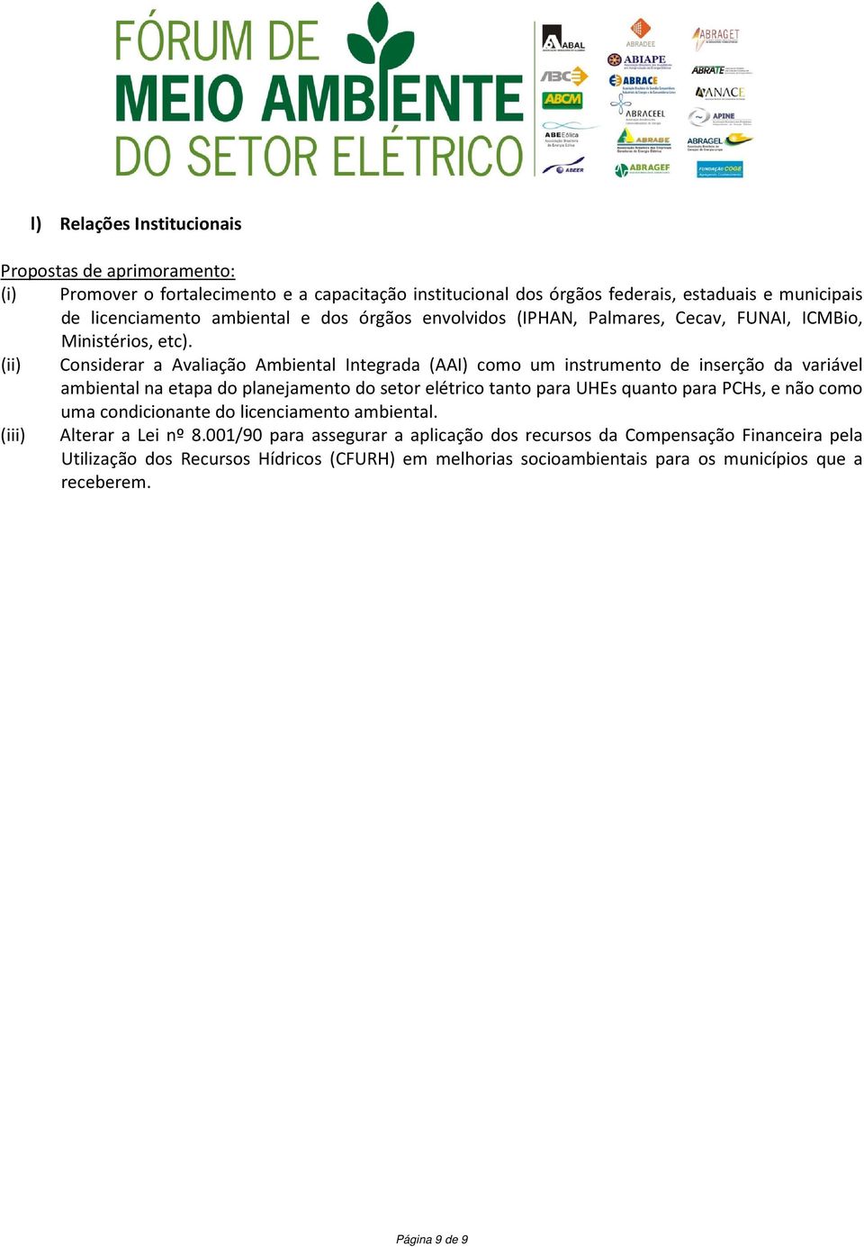 (ii) Considerar a Avaliação Ambiental Integrada (AAI) como um instrumento de inserção da variável ambiental na etapa do planejamento do setor elétrico tanto para UHEs quanto