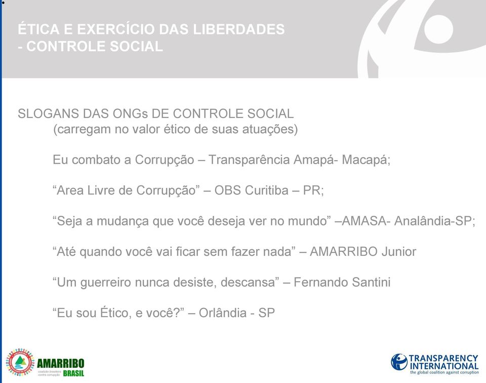 Curitiba PR; Seja a mudança que você deseja ver no mundo AMASA- Analândia-SP; Até quando você vai ficar sem