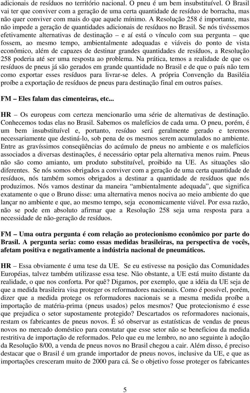 A Resolução 258 é importante, mas não impede a geração de quantidades adicionais de resíduos no Brasil.